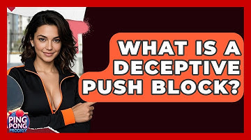 What Is A Deceptive Push Block? - Ping Pong Prodigy