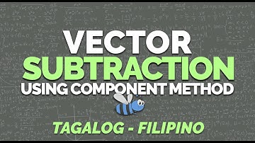 VECTOR SUBTRACTION | Using Component Method | Physics (Tagalog/Filipino)