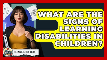 What Are The Signs Of Learning Disabilities In Children? - Ultimate Study Hacks