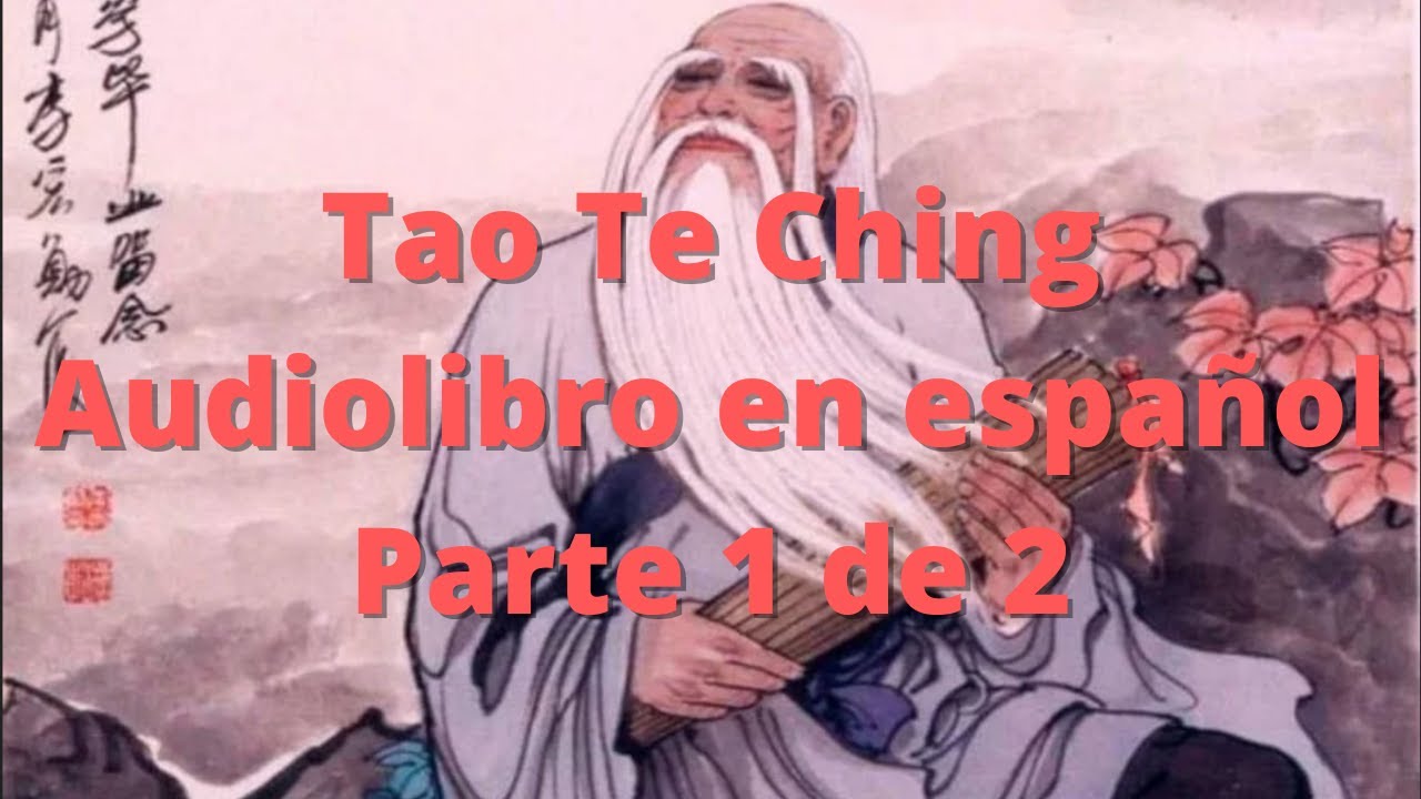 Tao Te Ching de Lao Tsé - Audiolibro en español - Parte 1 de 2 - YouTube