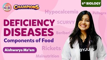 Deficiency Diseases - Components of Food Class 6 Science Concept Explained | BYJU