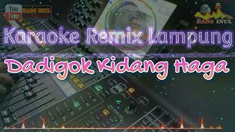 Karaoke Remix Lampung DADIGOK KIDANG HAGA