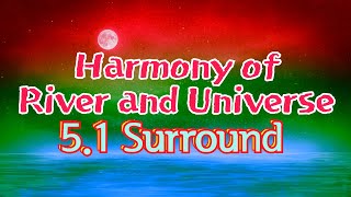 5.1 surround, "Harmony of river and universe" new age music, cosmic, Multi-channel 3D sound. asmr