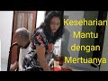 Keseharian Mantu dengan Mertuanya