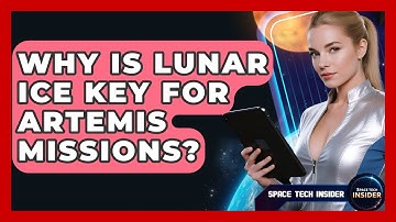 Why Is Lunar Ice Key For Artemis Missions? - Space Tech Insider