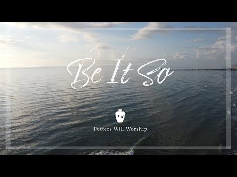 Potters Will Worship-Be It So (Official Lyric Video)