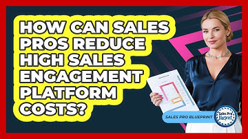 How Can Sales Pros Reduce High Sales Engagement Platform Costs? - Sales Pro Blueprint