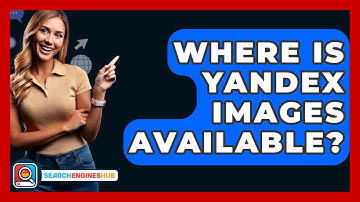 Where Is Yandex Images Available? - SearchEnginesHub.com