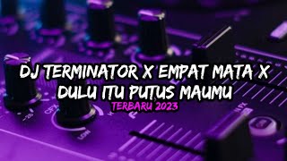 DJ TERMINATOR X EMPAT MATA X DULU ITU PUTUS MAUMU FULL SONG MAMAN FVNDY