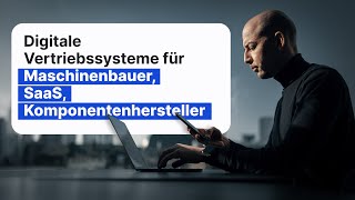 Digitale Vertriebssysteme für Maschinenbauer, SaaS &amp; Co.