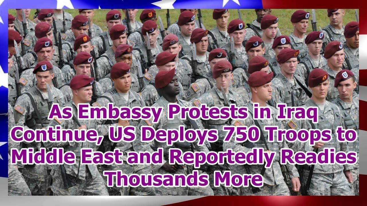As Embassy Protests in Iraq Continue, US Deploys 750 Troops to Middle ...