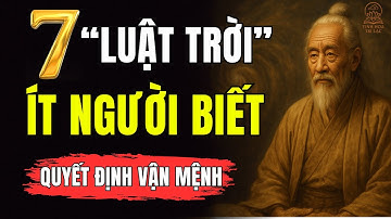 Cổ Nhân Dạy: 7 Luật Trời Ít Người Biết Nhưng Quyết Định Vận Mệnh | Tinh Hoa Trí Lạc