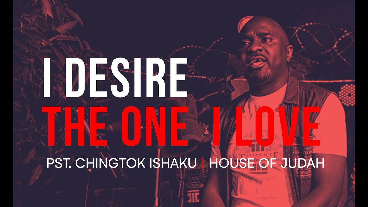Download Pastor Chingtok Ishaku - I Desire - The One I Love