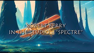 SiX By SiX - Robert Berry details the track "Spectre" from the album 'Beyond Shadowland'