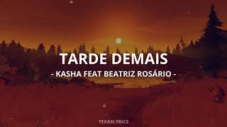 🎵 Kasha - Tarde Demais feat Beatriz Rosário (Letra)🎵 