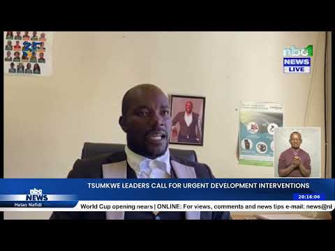 TSUMKWE LEADERS CALL FOR URGENT DEVELOPMENT INTERVENTION - nbc