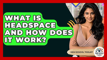 What Is Headspace And How Does It Work? - High School Toolkit