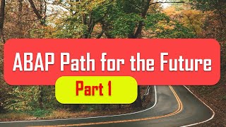 ABAP Path for the Future  Part 1