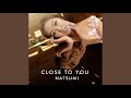 Close To You
