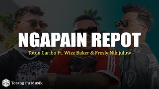 Ngapain Repot - Toton Caribo Ft. Wizz Baker & Fresly Nikijuluw (Lirik)