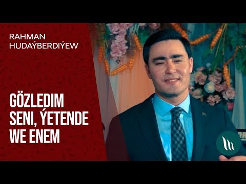 Rahman Hudaýberdiýew - Gözledim seni, Ýetende we Enem | 2020