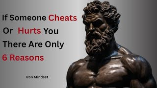 If Someone Cheats or Hurts You, There Are Only 6 REASONS | Stoicism