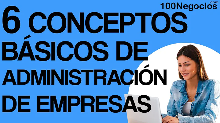 6 Conceptos Básicos de Administración de Empresas