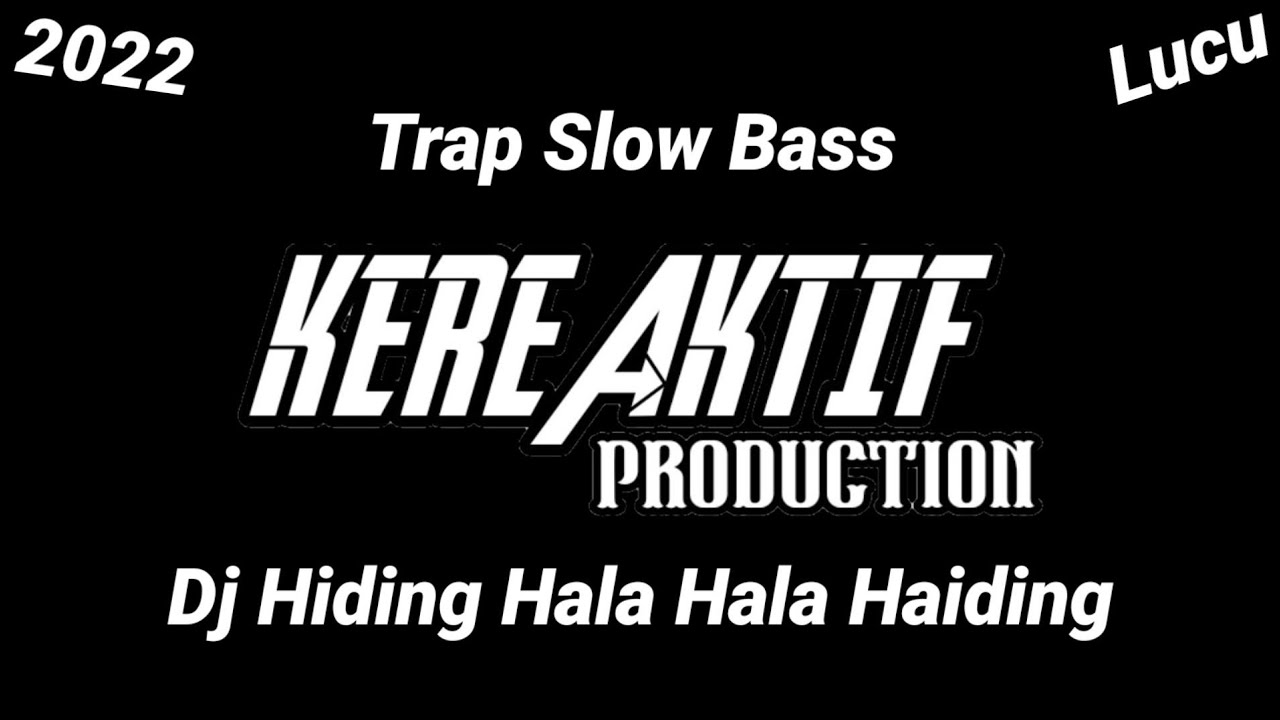DJ Hiding Hala hala Haiding Trap Slow Bass - Spesial Tahun Baru 2022