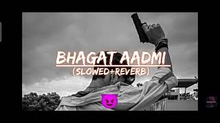 Bhagat Aadmi (slowed reverb).  first song