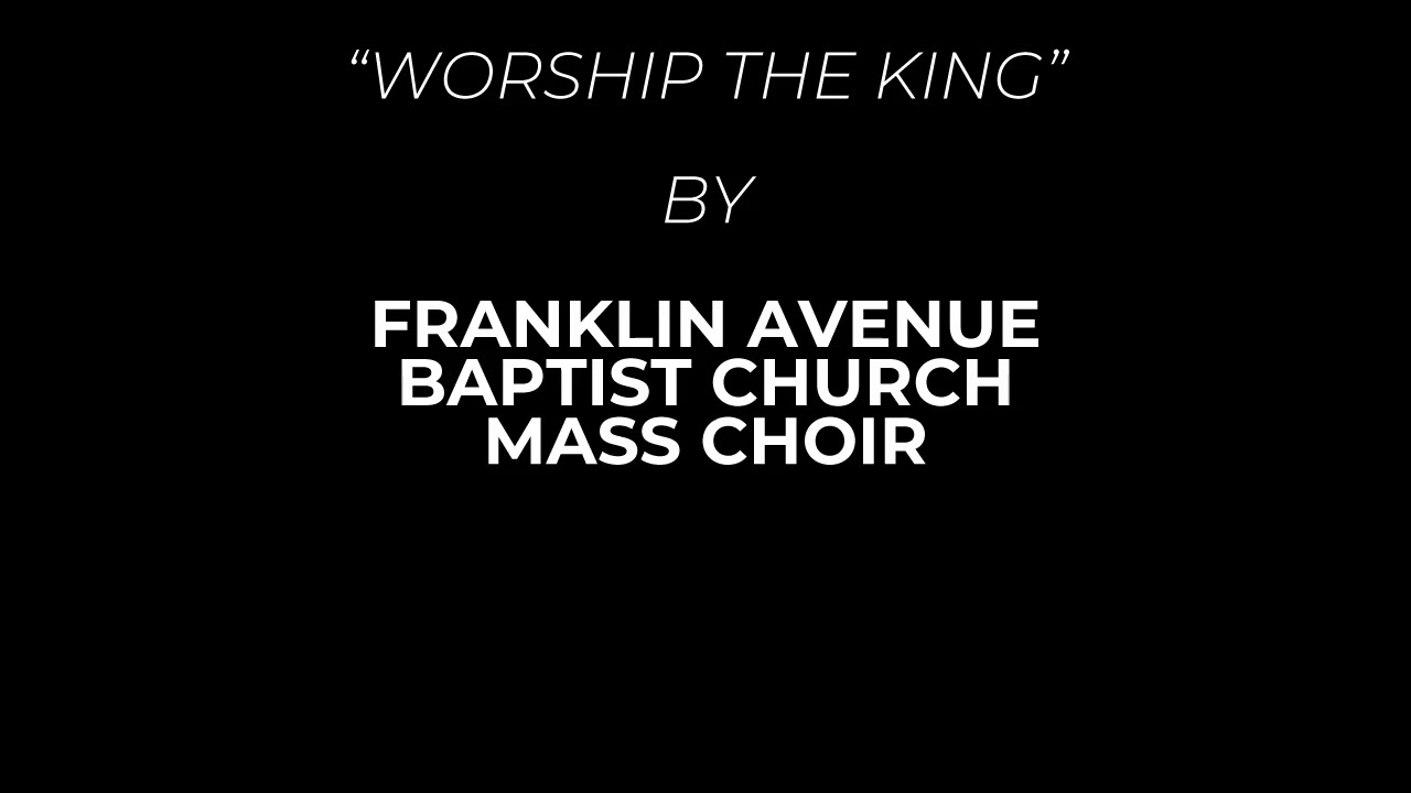 Worship The King - Franklin Avenue Baptist Church Mass Choir