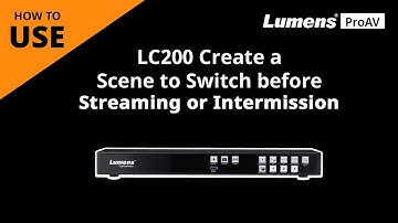 [UseAV] LC200 How to Create a Scene to Switch before Streaming or during the Intermission | Lumens