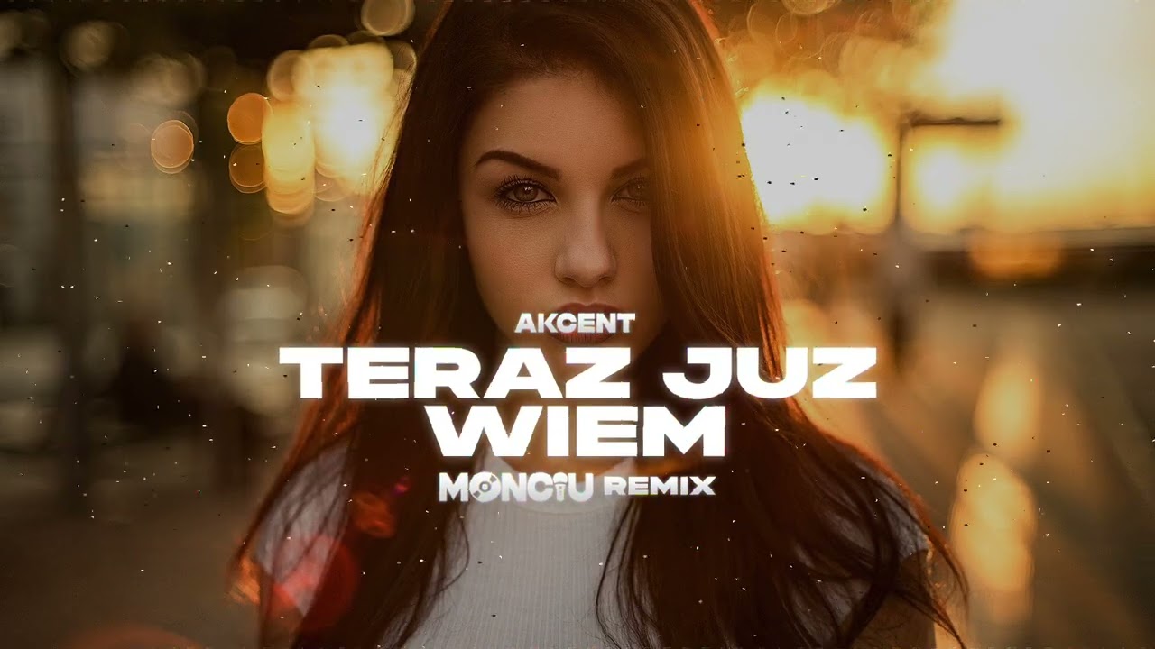 Akcent - Teraz Już Wiem (Monciu Remix)