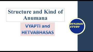 Structure and Kind of Anumana, Vyapti (Invariable Relation) Hetvabhasas (Fallacies of Inference)