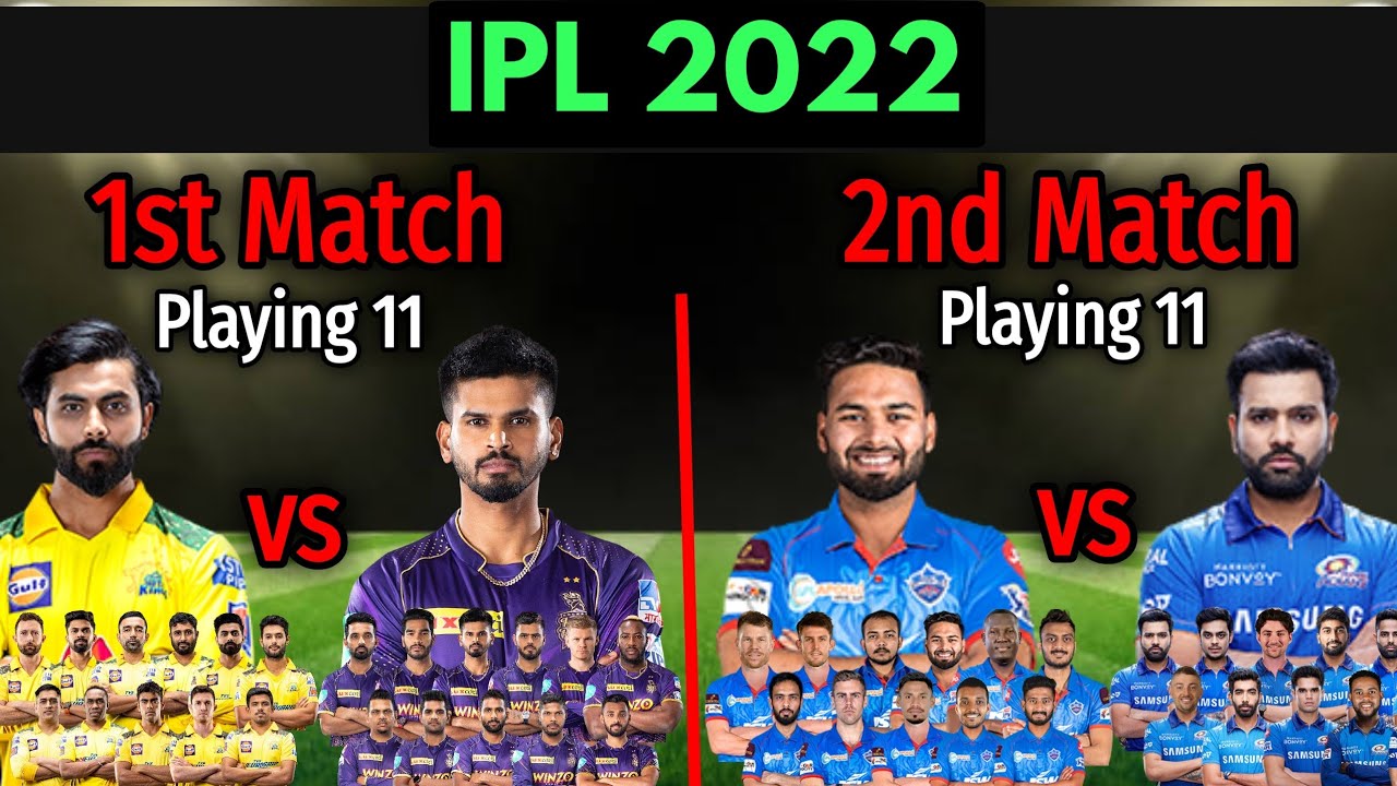 IPL 2022 1st Match & 2nd Match | Match Details and Both Teams Playing 11 | CSK vs KKR | MI vs DC
