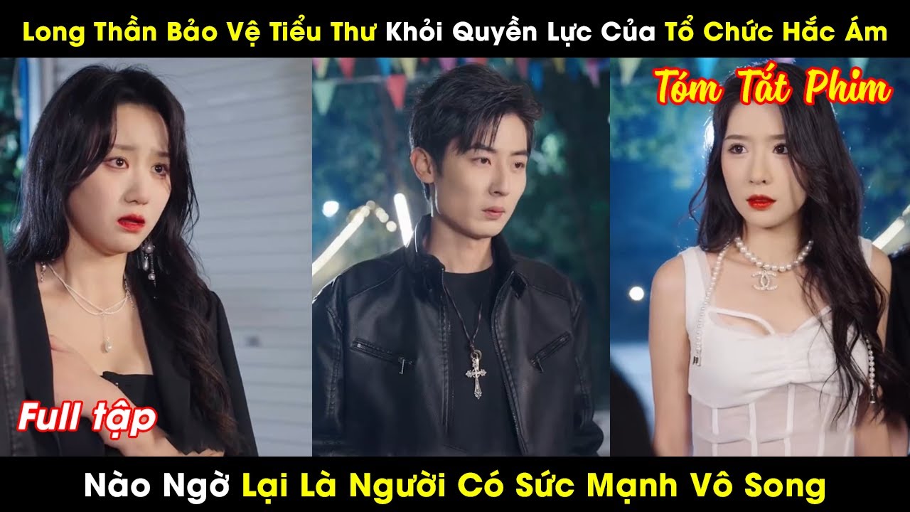 Long Thần Bảo Vệ Tiểu Thư Khỏi Quyền Lực Của Tổ Chức Hắc Ám Nào Ngờ Lại Là Người Có Sức Mạnh Vô Song - youtube