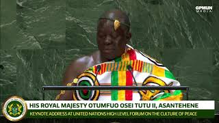 Otumfuo Osei Tutu II, Asantehene Keynote Address UN High Level Forum on The Culture of Peace