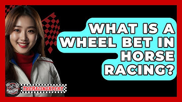 What Is A Wheel Bet In Horse Racing? - The Racing Xpert