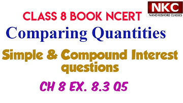 Simple & Compound Interest Questions | Comparing Quantities | Class 8 Ch 8 Ex. 8.3 Q5 Book NCERT