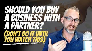 Should You Buy a Business with a Partner (Don't Do It Until You Watch This)