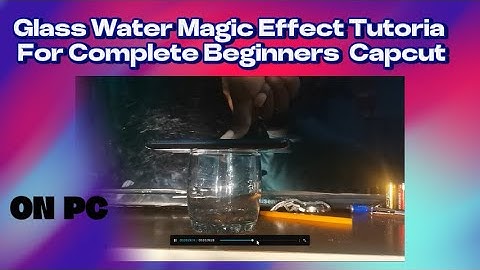 GLASS WATER MAGIC EFFECT TUTORIAL FOR COMPLETE BEGINNERS  CAPCUT  STEP BY STEP