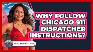 Why Follow Chicago 911 Dispatcher Instructions?