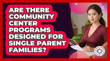 Are There Community Center Programs Designed For Single Parent Families? - Single Parent Support Hub