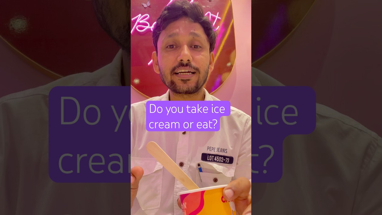 Do you take ice-cream or eat ? 