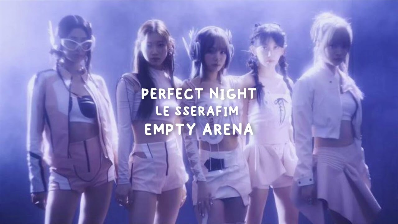 LE SSERAFIM (르세라핌)- Perfect Night (Empty Arena)