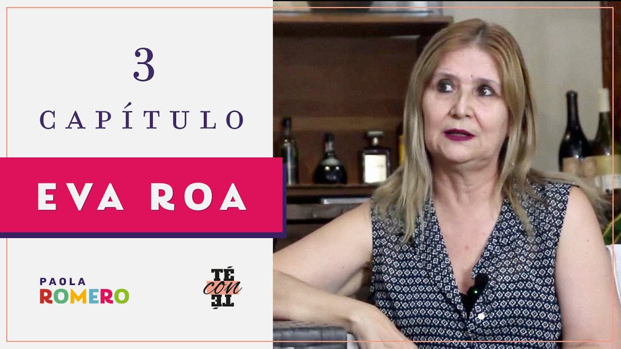 Eva Roa Té con Té. Capítulo 3: Eva Roa. - YouTube
