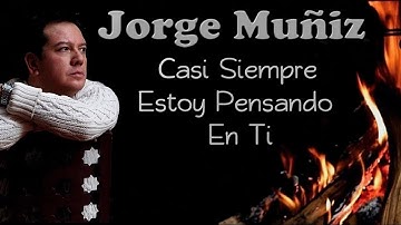 Thumbnail of Jorge Muñiz (Casi Siempre Estoy Pensando En Ti)