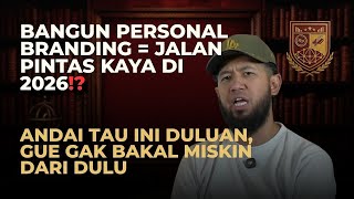 PART 1 - PERSONAL BRANDING = AWAL MULA JADI KAYA DI 2026! SEMENJAK TAU INI, GAK NGANDELIN GAJI LAGI