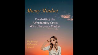 TBM - Money Mindset - Combatting the Affordability Crisis With The Stock Market
