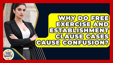 Why Do Free Exercise And Establishment Clause Cases Cause Confusion? - Guide To Your Rights
