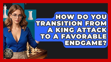 How Do You Transition From A King Attack To A Favorable Endgame? - The Chess Codex